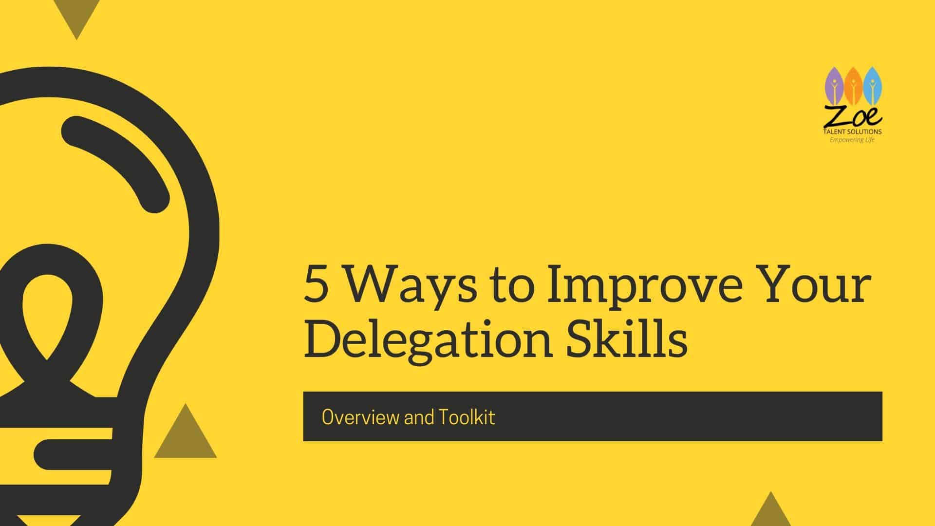 5 Ways To Improve Your Delegation Skills Zoe Talent Solutions