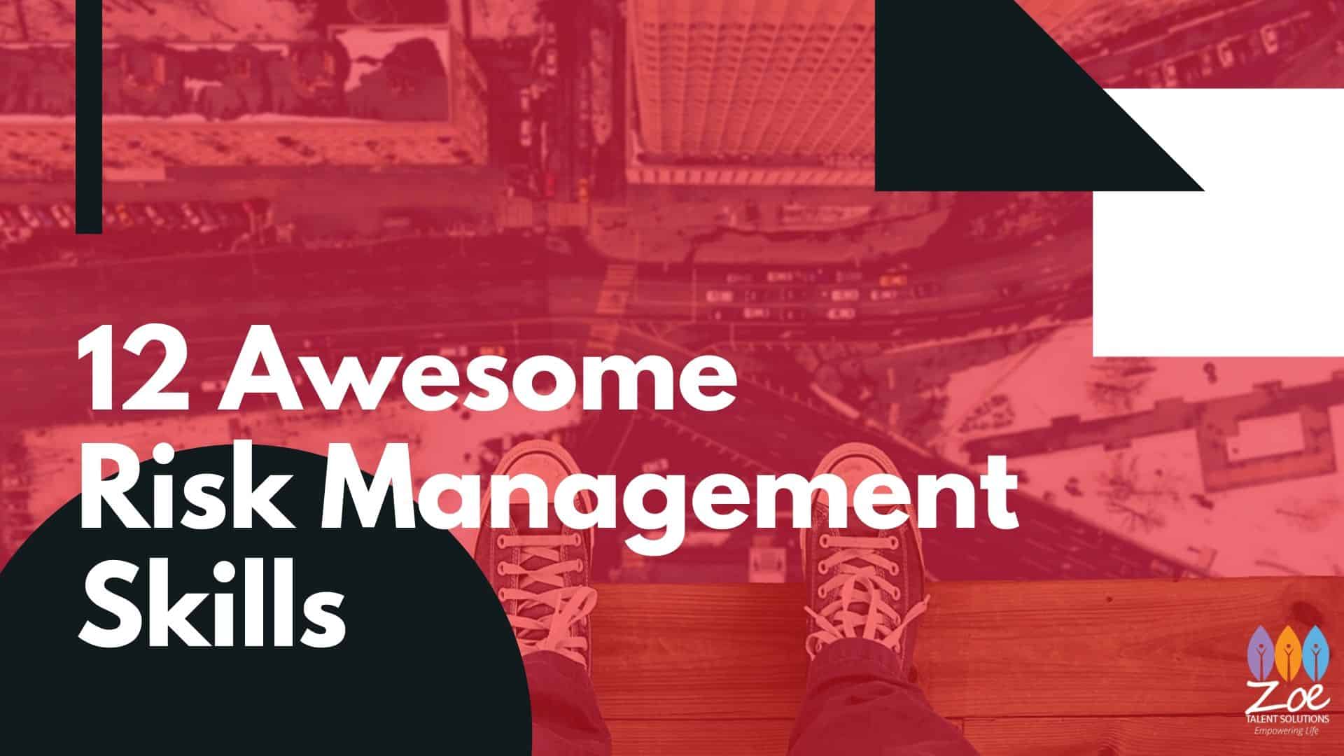 12 Awesome Risk Management Skills - Zoe Talent Solutions
