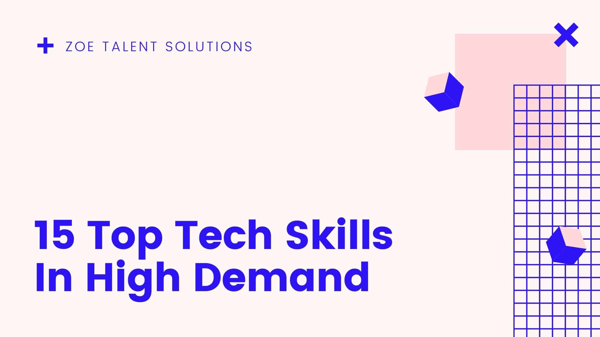 15 Top Tech Skills In High Demand Zoe Talent Solutions