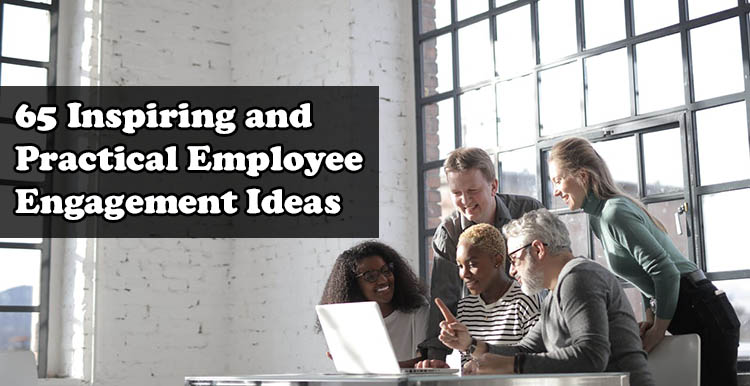 65 Inspiring And Practical Ideas For Employee Engagement In 21